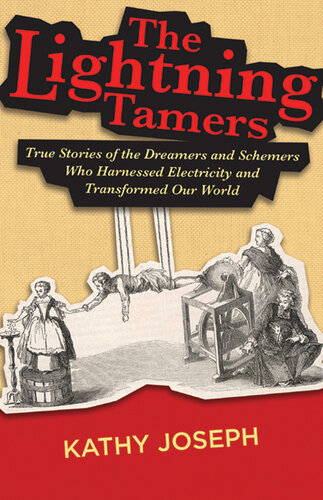The Lightning Tamers: True Stories of the Dreamers and Schemers Who Harnessed Electricity and Transformed Our World (PDF/EPUB Version)