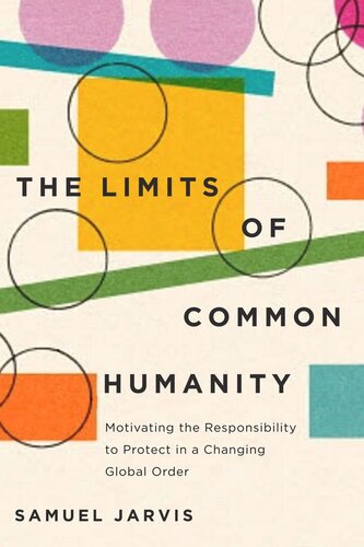 The Limits of Common Humanity: Motivating the Responsibility to Protect in a Changing Global Order (PDF/EPUB Version)