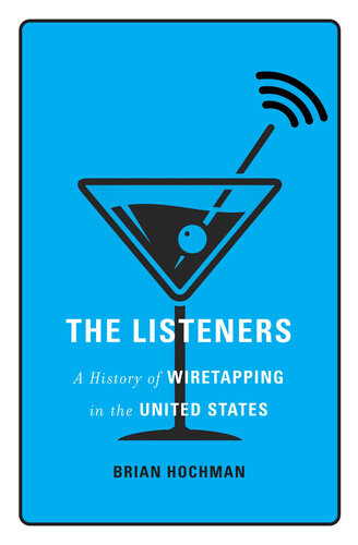 The Listeners : A History of Wiretapping in the United States (PDF/EPUB Version)
