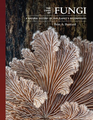 The Lives of Fungi: A Natural History of Our Planet's Decomposers (PDF/EPUB Version)