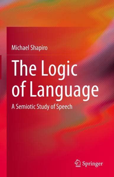 The Logic of Language: A Semiotic Study of Speech (PDF/EPUB Version)