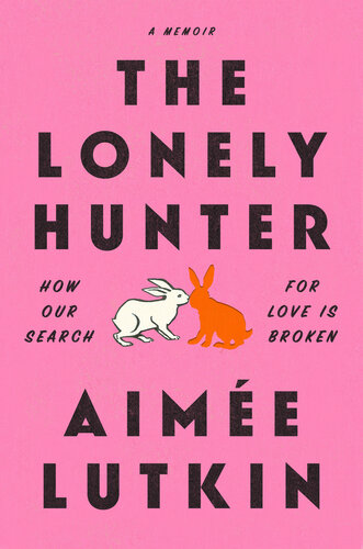 The lonely hunter : how our search for love is broken (PDF/EPUB Version)