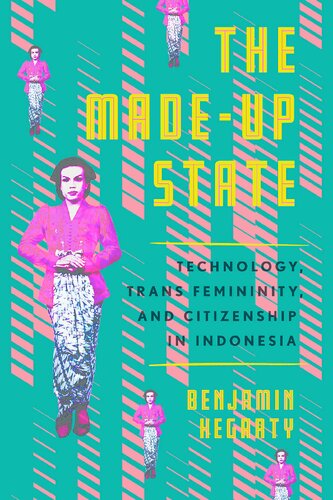 The Made-Up State: Technology, Trans Femininity, and Citizenship in Indonesia (PDF/EPUB Version)