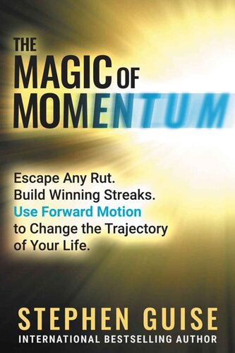 The Magic of Momentum: Escape Any Rut. Build Winning Streaks. Use Forward Motion to Change the Trajectory of Your Life. (PDF/EPUB Version)