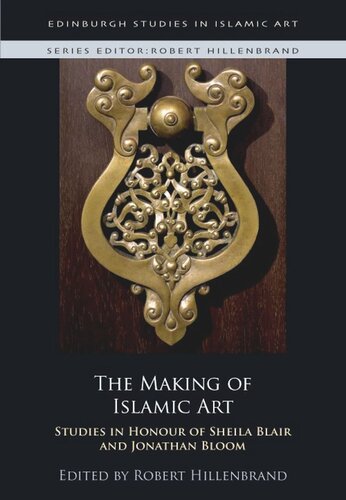 The Making of Islamic Art: Studies in Honour of Sheila Blair and Jonathan Bloom (PDF/EPUB Version)