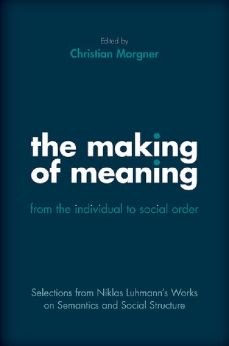 The Making of Meaning: From the Individual to Social Order: Selections from Niklas Luhmann's Works on Semantic and Social Structure (PDF/EPUB Version)