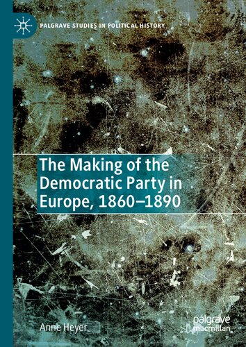 The Making Of The Democratic Party In Europe, 1860–1890 (PDF/EPUB Version)