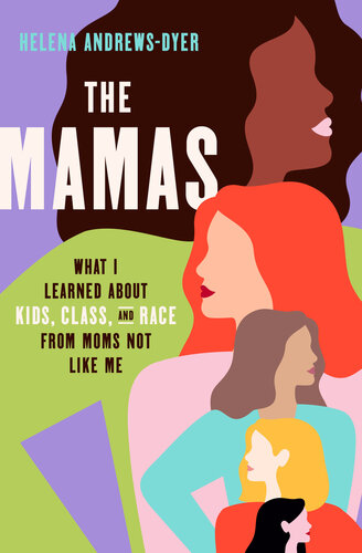 The Mamas: What I Learned about Kids, Class, and Race from Moms Not Like Me (PDF/EPUB Version)