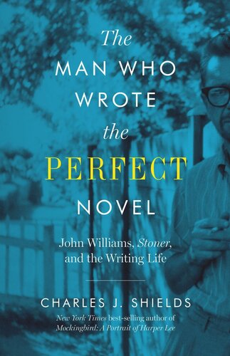 The Man Who Wrote the Perfect Novel: John Williams, Stoner, and the Writing Life (PDF/EPUB Version)