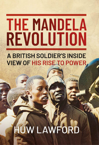 The Mandela Revolution: A British Soldier's Inside View of His Rise to Power (PDF/EPUB Version)