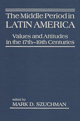 The Middle Period in Latin America: Values and Attitudes in the 17th-19th Centuries (PDF/EPUB Version)