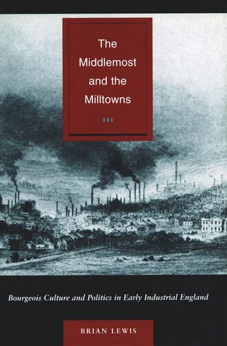 The Middlemost and the Milltowns: Bourgeois Culture and Politics in Early Industrial England (PDF/EPUB Version)
