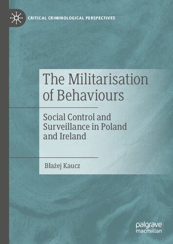 The Militarisation of Behaviours: Social Control and Surveillance in Poland and Ireland (Critical Criminological Perspectives) (PDF/EPUB Version)