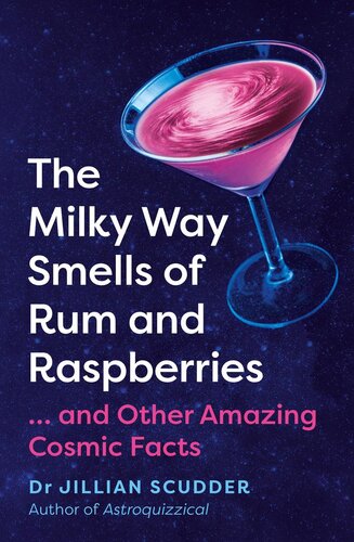 The Milky Way Smells of Rum and Raspberries: ...And Other Amazing Cosmic Facts (PDF/EPUB Version)