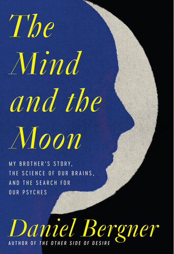 The Mind and the Moon: My Brother's Story, the Science of Our Brains, and the Search for Our Psyches (PDF/EPUB Version)