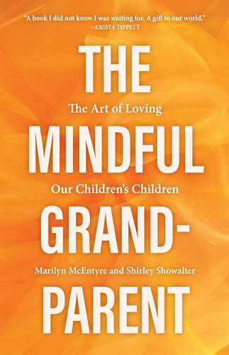 The Mindful Grandparent: The Art of Loving Our Children's Children (PDF/EPUB Version)