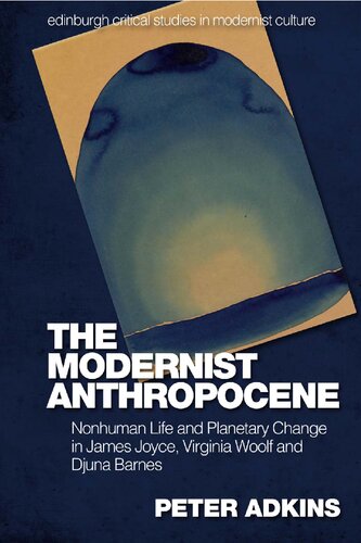 The Modernist Anthropocene: Nonhuman Life and Planetary Change in James Joyce, Virginia Woolf and Djuna Barnes (PDF/EPUB Version)