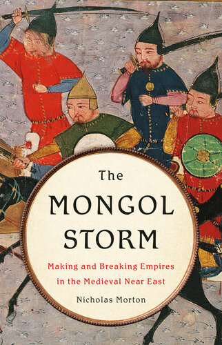 The Mongol Storm: Making and Breaking Empires in the Medieval Near East (PDF/EPUB Version)