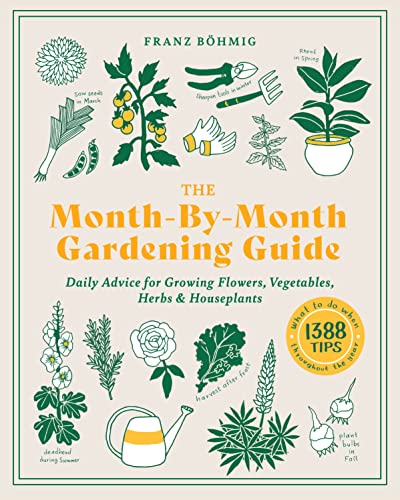 The Month-by-Month Gardening Guide: Daily Advice for Growing Flowers, Vegetables, Herbs, and Houseplants (PDF/EPUB Version)