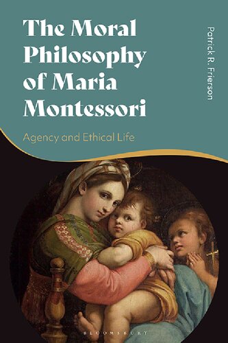 The Moral Philosophy of Maria Montessori: Agency and Ethical Life (PDF/EPUB Version)