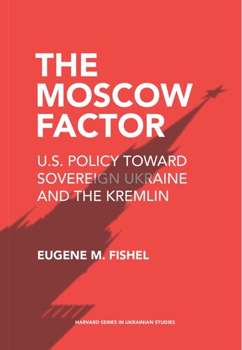The Moscow Factor: U.S. Policy toward Sovereign Ukraine and the Kremlin (PDF/EPUB Version)