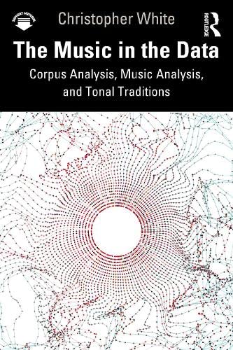 The Music in the Data: Corpus Analysis, Music Analysis, and Tonal Traditions (PDF/EPUB Version)