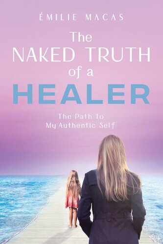 The Naked Truth of a Healer: The Path to My Authentic Self (PDF/EPUB Version)