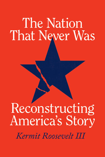 The Nation That Never Was: Reconstructing America's Story (PDF/EPUB Version)
