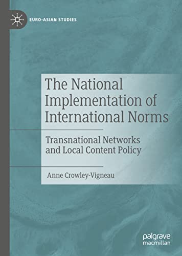 The National Implementation of International Norms: Transnational Networks and Local Content Policy (PDF/EPUB Version)