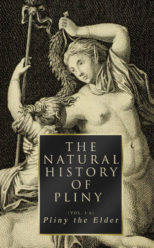 The Natural History of Pliny (Volume 1-6): Complete Edition (PDF/EPUB Version)