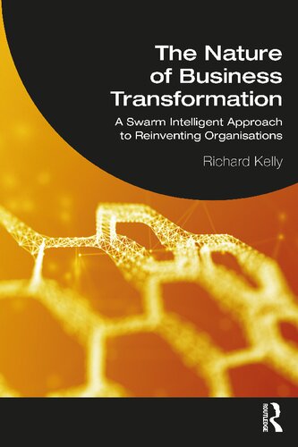 The Nature of Business Transformation: A Swarm Intelligent Approach to Reinventing Organisations (PDF/EPUB Version)