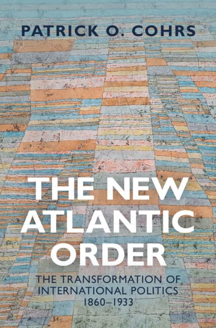 The New Atlantic Order: The Transformation of International Politics, 1860–1933 (PDF/EPUB Version)