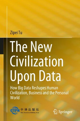 The New Civilization Upon Data: How Big Data Reshapes Human Civilization, Business And The Personal World (PDF/EPUB Version)