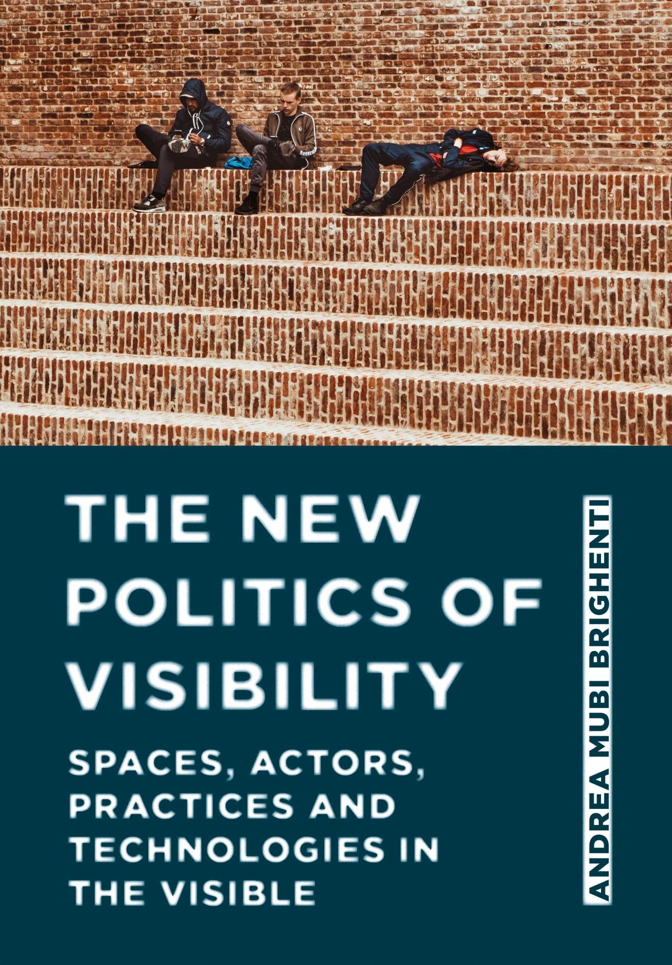 The New Politics of Visibility: Spaces, Actors, Practices and Technologies in the Visible (PDF/EPUB Version)
