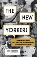 The New Yorkers: 31 Remarkable People, 400 Years, and the Untold Biography of the World's Greatest City (PDF/EPUB Version)