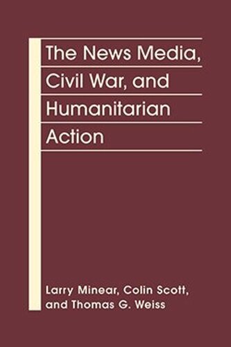 The News Media, Civil War, and Humanitarian Action (PDF/EPUB Version)