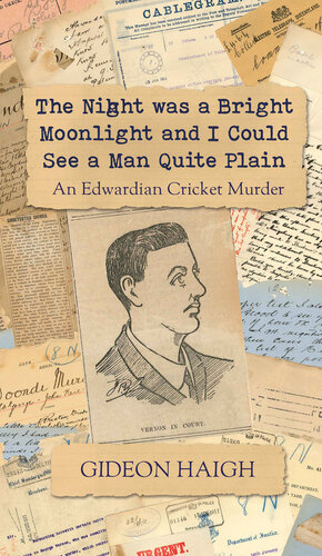 The Night was a Bright Moonlight and I Could See a Man Quite Plain: An Edwardian Cricket Murder (PDF/EPUB Version)