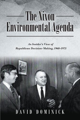 The Nixon Environmental Agenda: An Insider's View of Republican Decision Making 1968-1972 (PDF/EPUB Version)