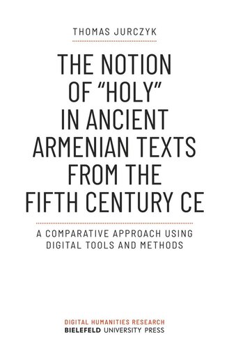 The Notion of »holy« in Ancient Armenian Texts from the Fifth Century CE: A Comparative Approach Using Digital Tools and Methods (PDF/EPUB Version)