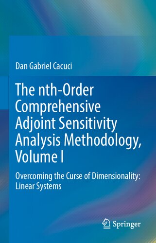 The nth-Order Comprehensive Adjoint Sensitivity Analysis Methodology, Volume I: Overcoming the Curse of Dimensionality: Linear Systems (PDF/EPUB Version)
