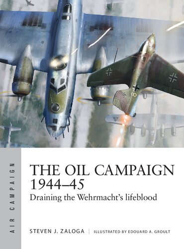 The Oil Campaign 1944–45: Draining the Wehrmacht's lifeblood (PDF/EPUB Version)