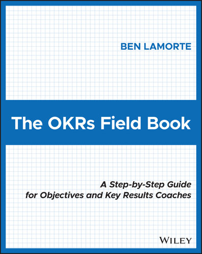 The OKRs Field Book : A Step?by?Step Guide for Objectives and Key Results Coaches (PDF/EPUB Version)