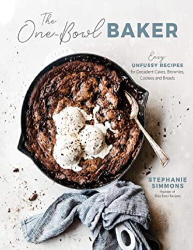 The One-Bowl Baker: Easy, Unfussy Recipes for Decadent Cakes, Brownies, Cookies and Breads (PDF/EPUB Version)