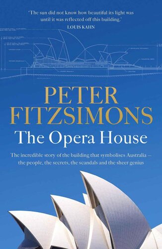 The Opera House: The Opera House: The extraordinary story of the building that symbolises Australia the people, the secrets, the scandals and the sheer genius (PDF/EPUB Version)