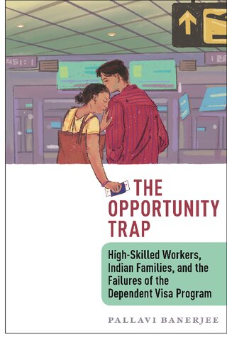 The Opportunity Trap: High-Skilled Workers, Indian Families, and the Failures of the Dependent Visa Program (PDF/EPUB Version)