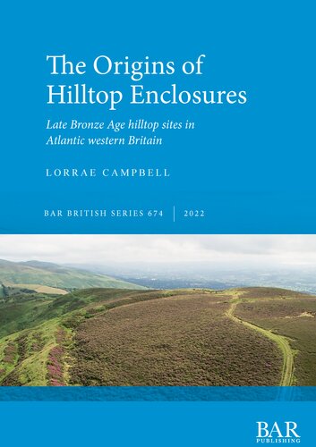 The Origins of Hilltop Enclosures: Late Bronze Age hilltop sites in Atlantic western Britain (PDF/EPUB Version)