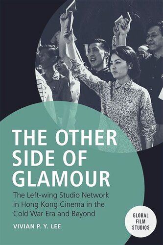 The Other Side of Glamour: The Left-wing Studio Network in Hong Kong Cinema in the Cold War Era and Beyond (PDF/EPUB Version)