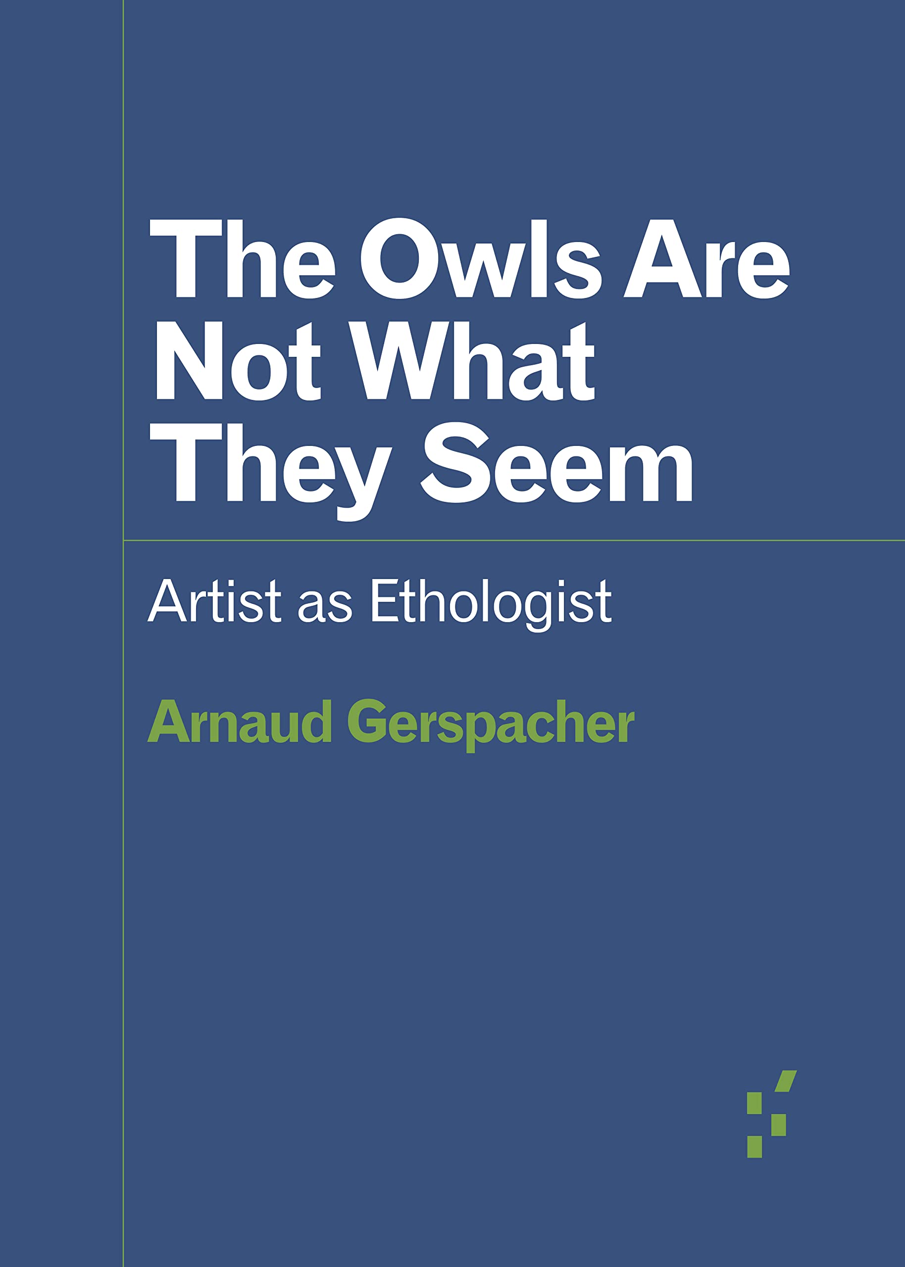 The Owls Are Not What They Seem: Artist as Ethologist (PDF/EPUB Version)