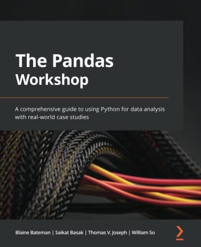 The Pandas Workshop: A comprehensive guide to using Python for data analysis with real-world case studies (PDF/EPUB Version)