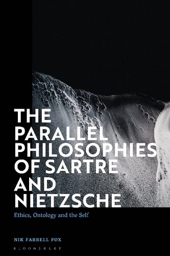 The Parallel Philosophies of Sartre and Nietzsche: Ethics, Ontology and the Self (PDF/EPUB Version)